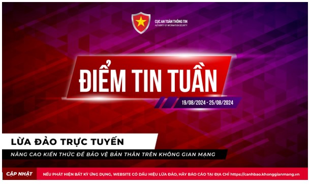 Điểm tin tuần về lừa đảo trực tuyến từ ngày 19/8/2024 - 25/8/2024